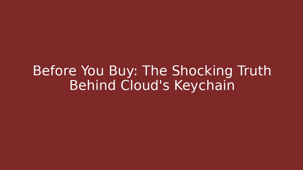 Before You Buy: The Shocking Truth Behind Cloud's Keychain