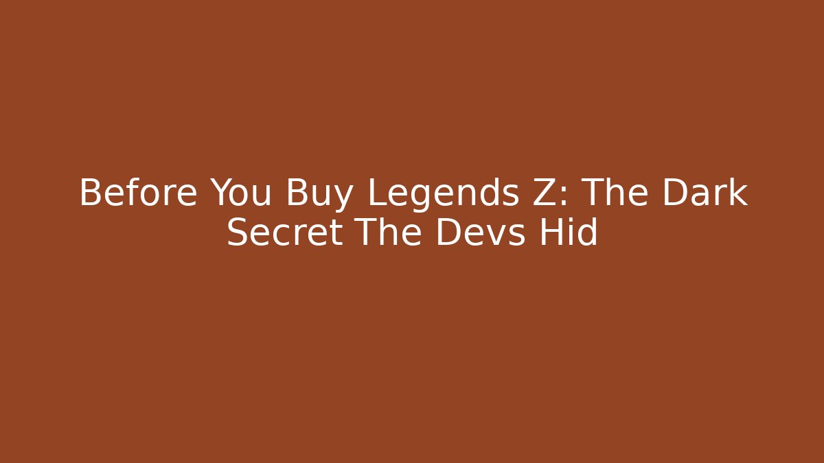 Before You Buy Legends Z: The Dark Secret The Devs Hid