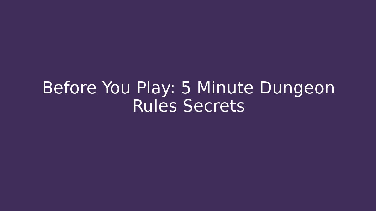 Before You Play: 5 Minute Dungeon Rules Secrets