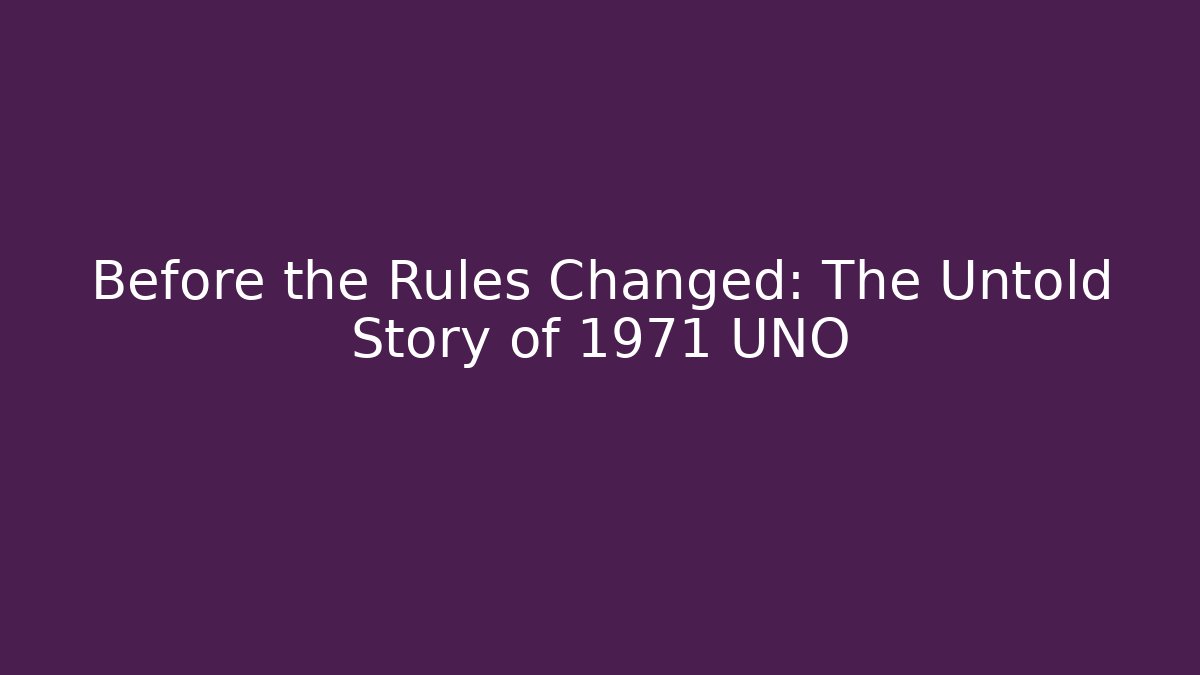 Before the Rules Changed: The Untold Story of 1971 UNO
