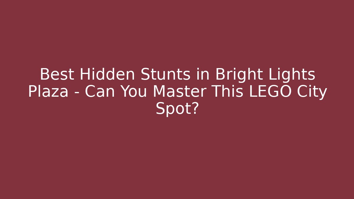 Best Hidden Stunts in Bright Lights Plaza - Can You Master This LEGO City Spot?
