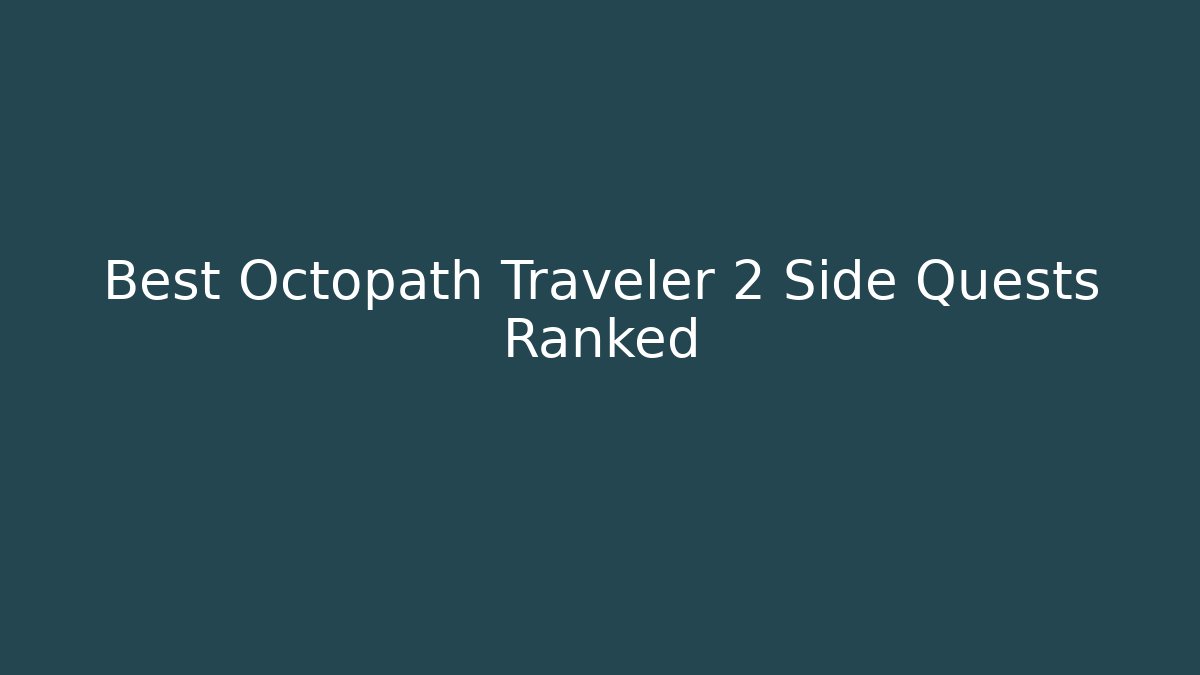 Best Octopath Traveler 2 Side Quests Ranked
