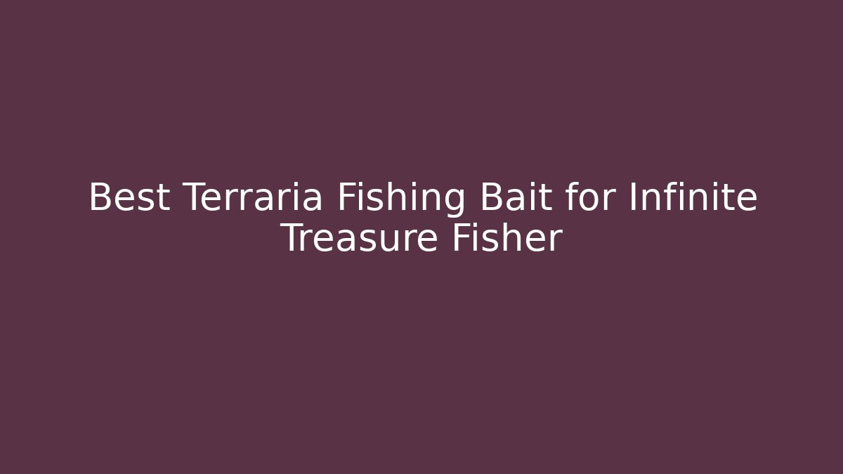Best Terraria Fishing Bait for Infinite Treasure Fisher