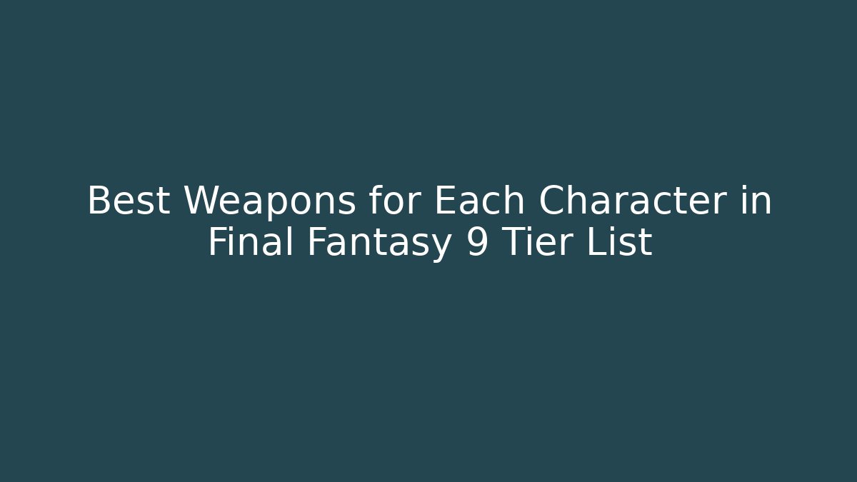 Best Weapons for Each Character in Final Fantasy 9 Tier List