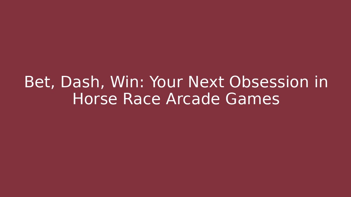Bet, Dash, Win: Your Next Obsession in Horse Race Arcade Games