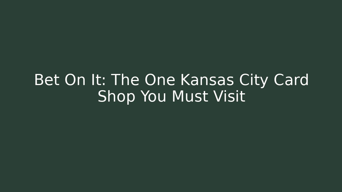 Bet On It: The One Kansas City Card Shop You Must Visit