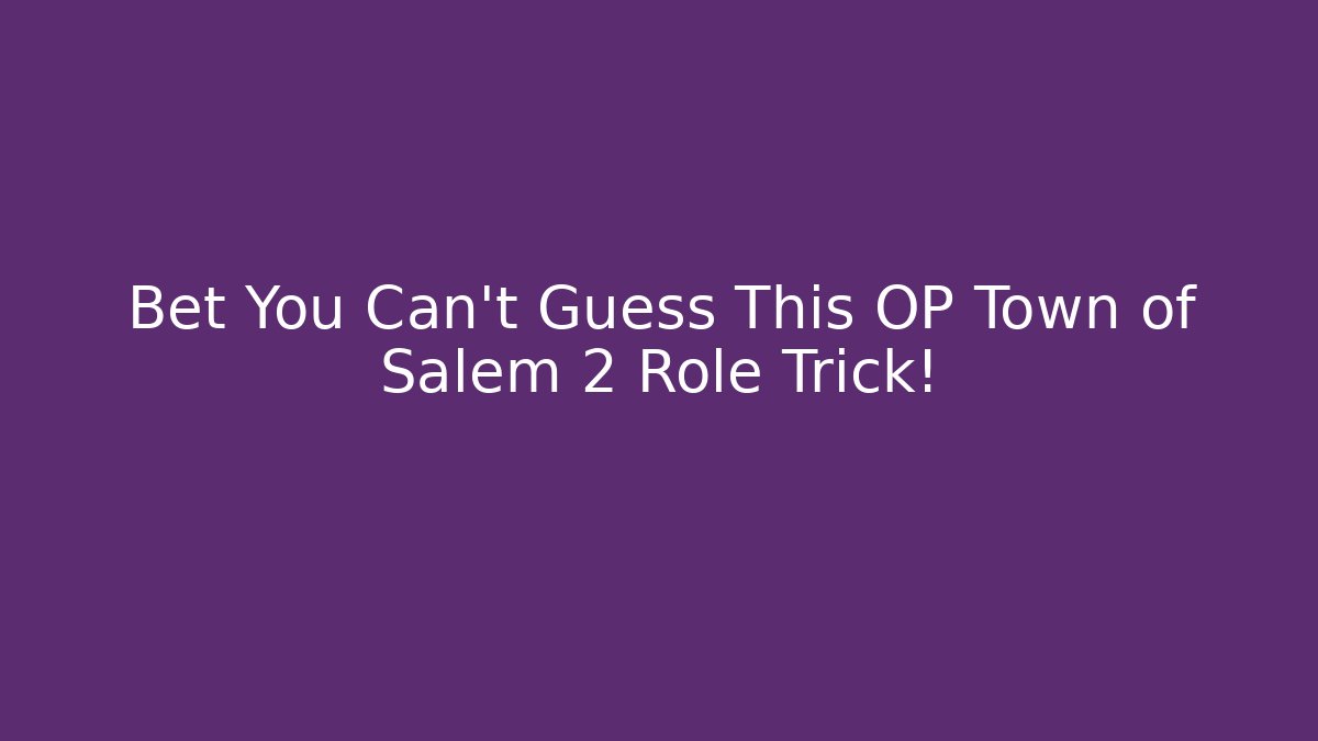 Bet You Can't Guess This OP Town of Salem 2 Role Trick!