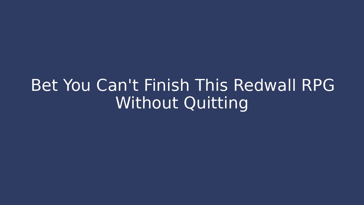 Bet You Can’t Finish This Redwall RPG Without Quitting - Buddy Program