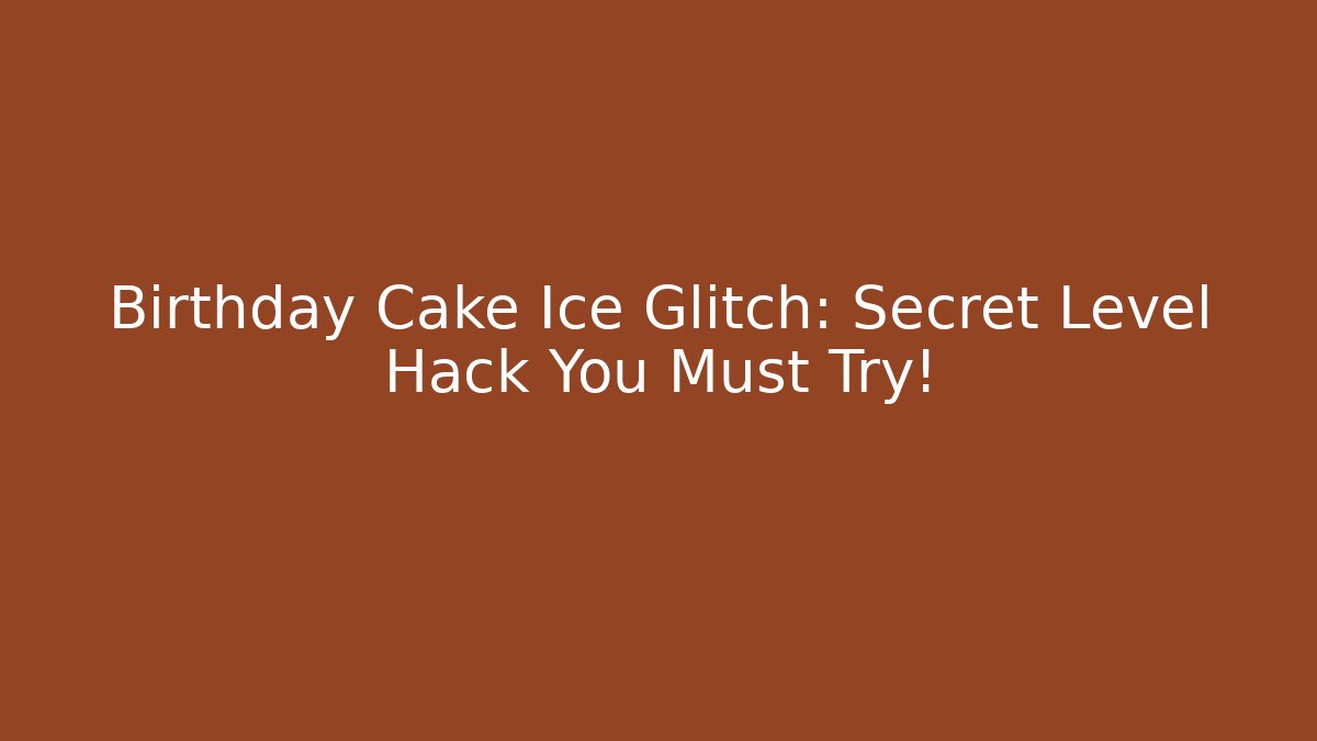 Birthday Cake Ice Glitch: Secret Level Hack You Must Try! - Buddy Program