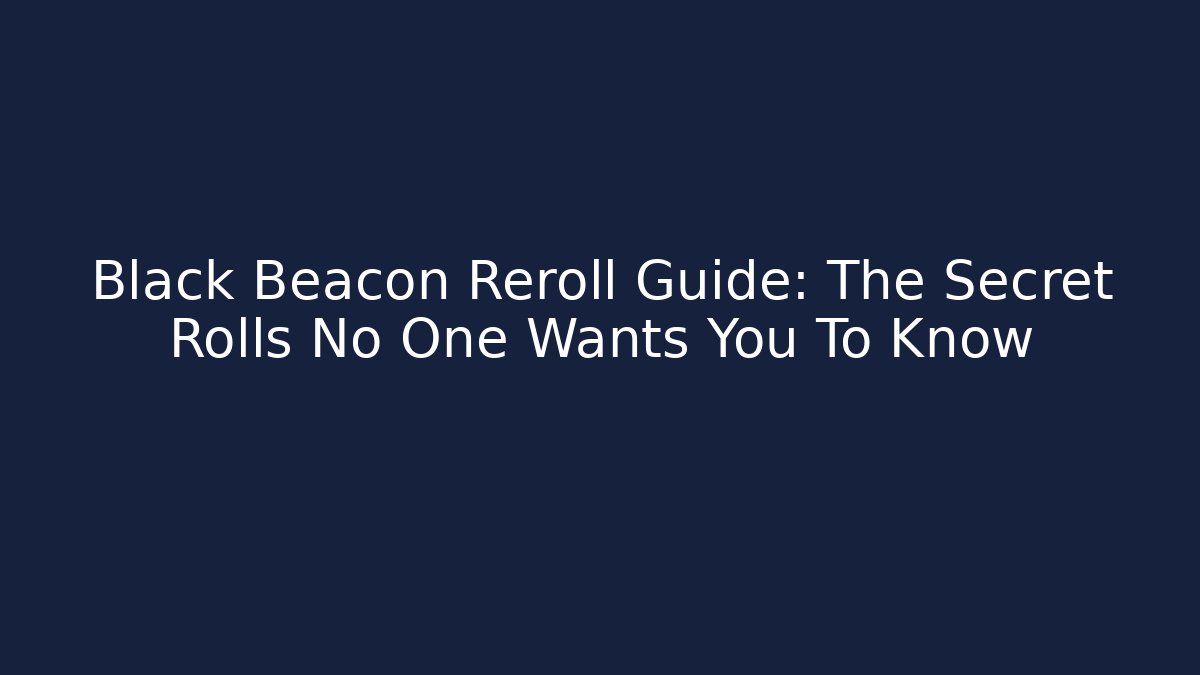 Black Beacon Reroll Guide: The Secret Rolls No One Wants You To Know