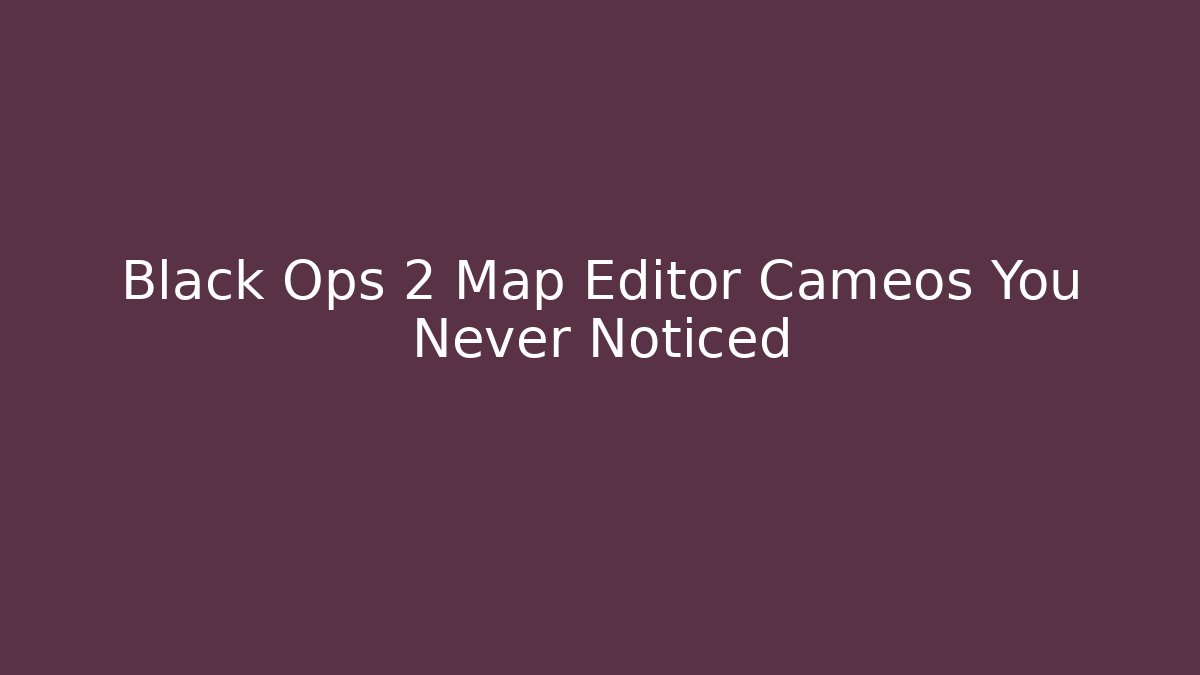 Black Ops 2 Map Editor Cameos You Never Noticed - Buddy Program