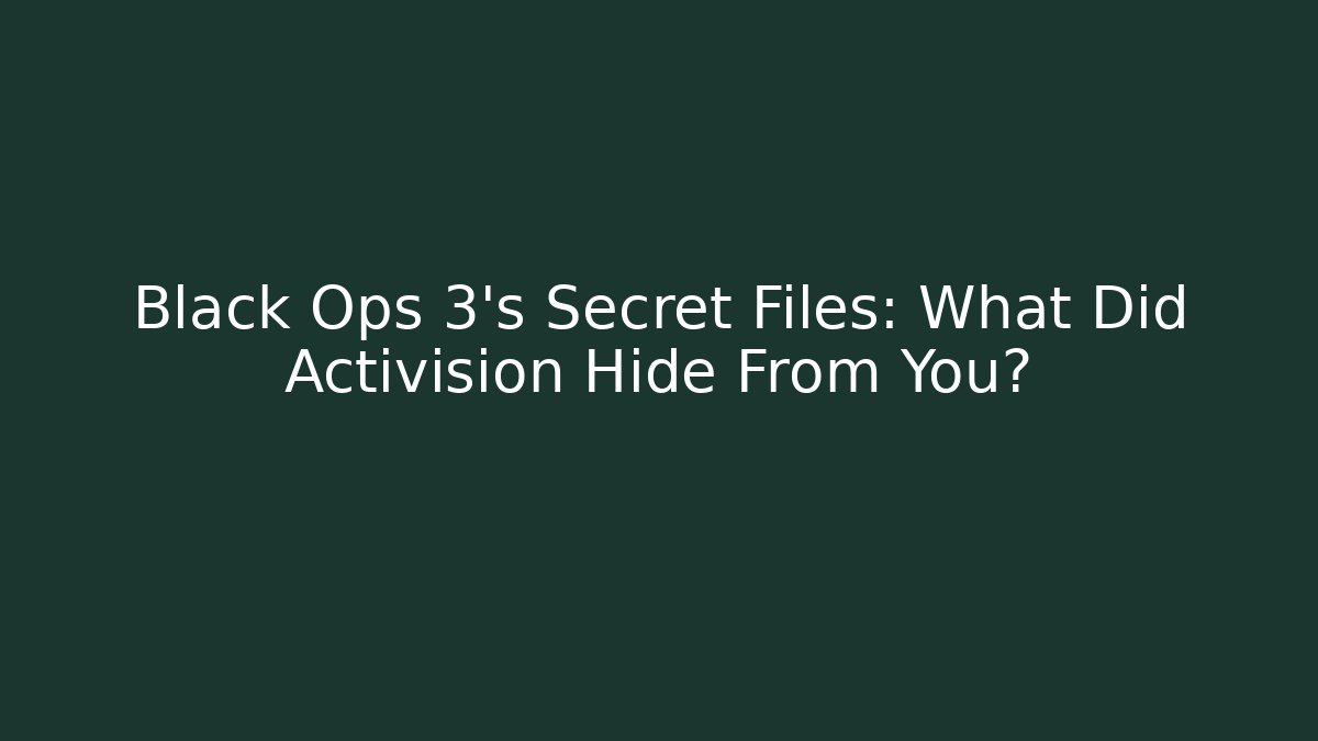 Black Ops 3’s Secret Files: What Did Activision Hide From You?