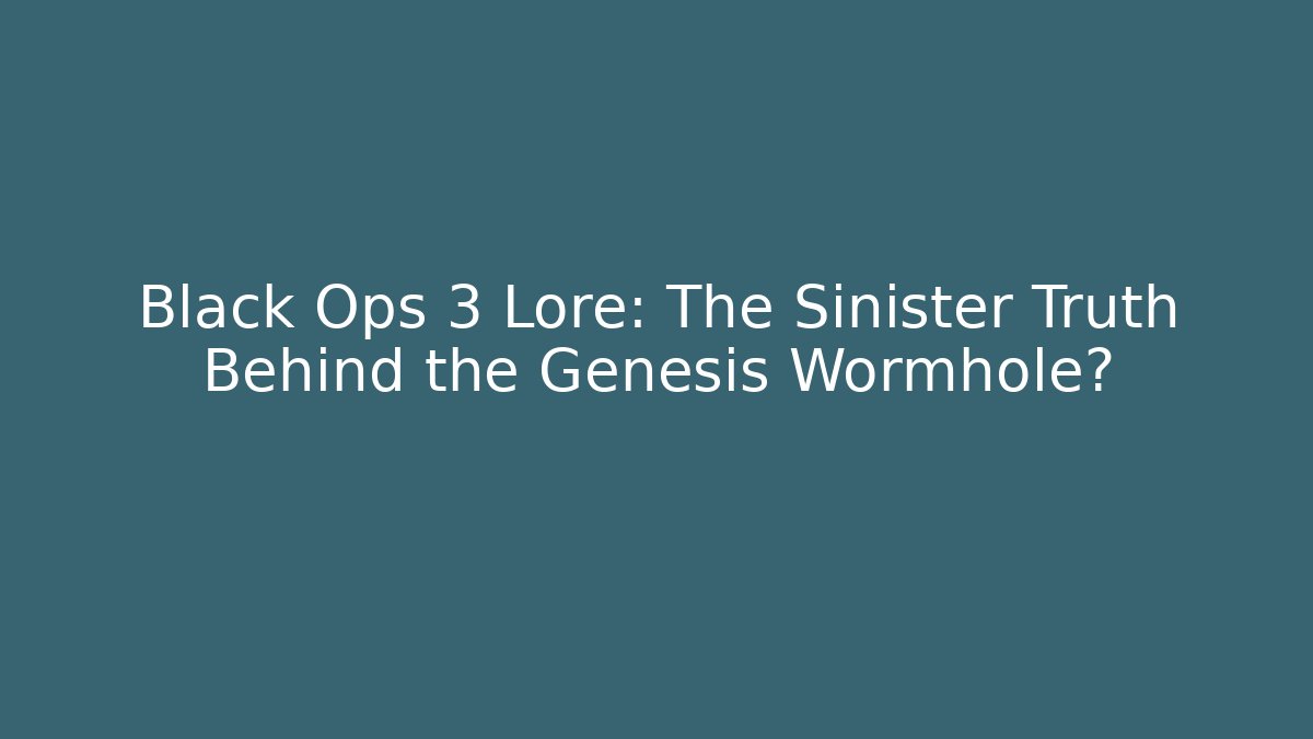 Black Ops 3 Lore: The Sinister Truth Behind the Genesis Wormhole?