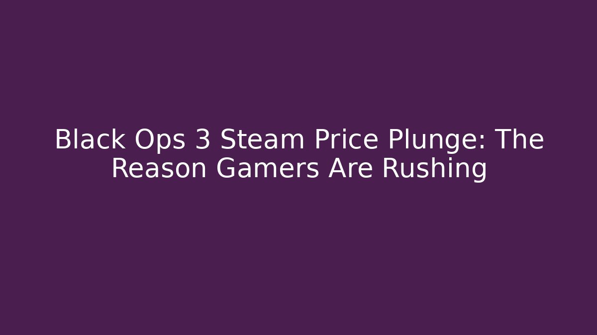 Black Ops 3 Steam Price Plunge: The Reason Gamers Are Rushing - Buddy Program