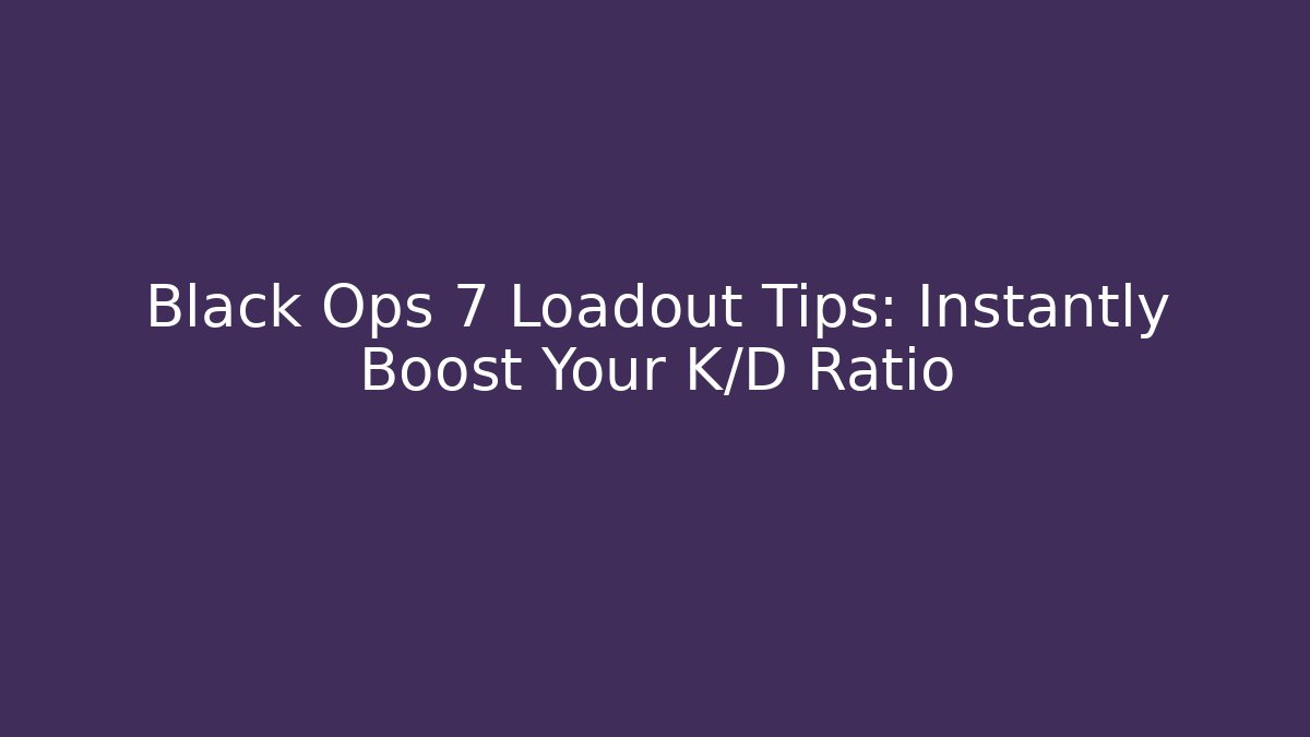 Black Ops 7 Loadout Tips: Instantly Boost Your K/D Ratio - Buddy Program