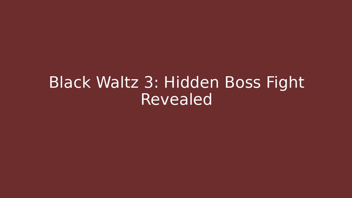 Black Waltz 3: Hidden Boss Fight Revealed - Buddy Program