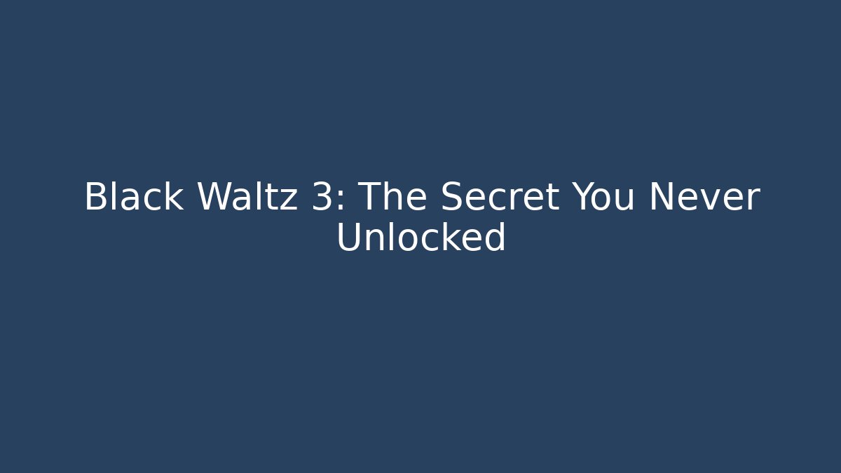 Black Waltz 3: The Secret You Never Unlocked