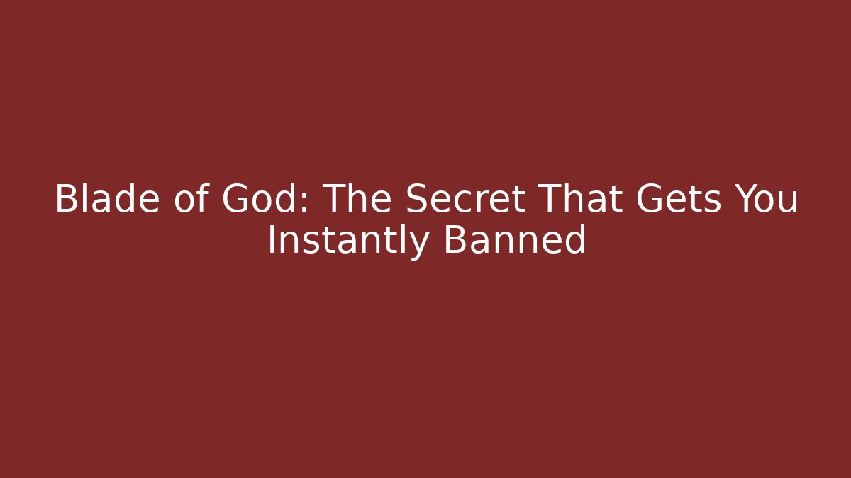 Blade of God: The Secret That Gets You Instantly Banned