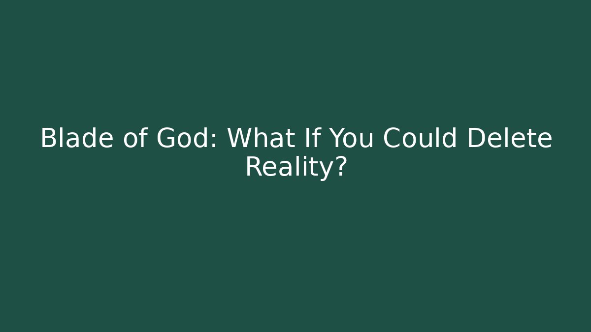 Blade of God: What If You Could Delete Reality? - Buddy Program