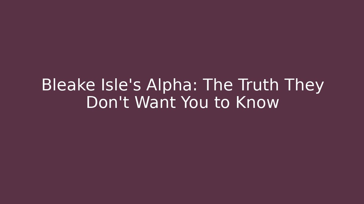 Bleake Isle's Alpha: The Truth They Don't Want You to Know - Buddy Program