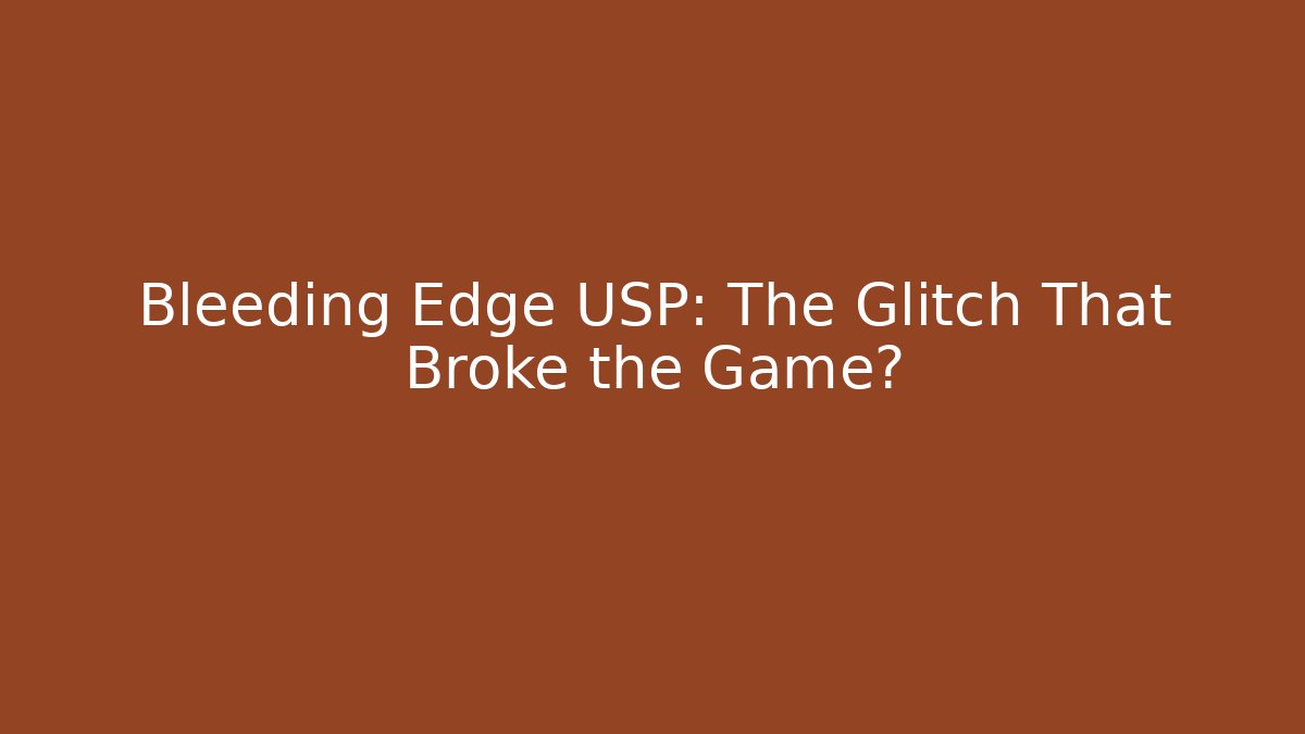 Bleeding Edge USP: The Glitch That Broke the Game?