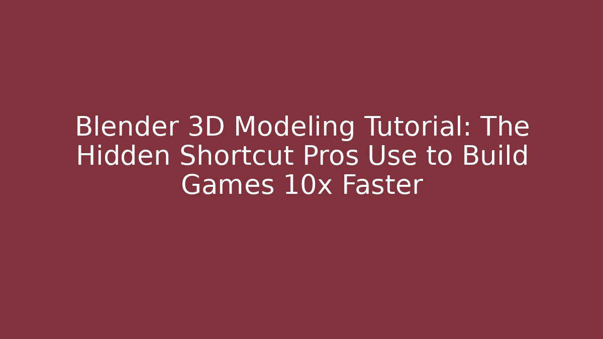 Blender 3D Modeling Tutorial: The Hidden Shortcut Pros Use to Build Games 10x Faster