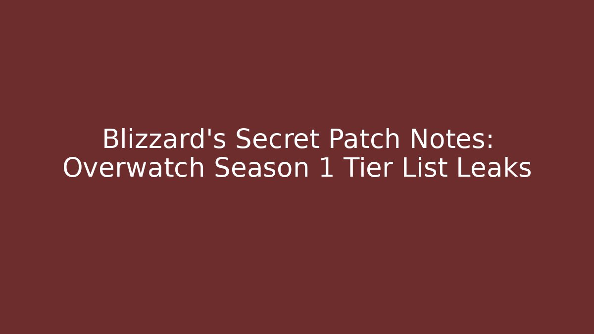 Blizzard's Secret Patch Notes: Overwatch Season 1 Tier List Leaks