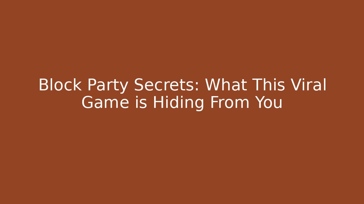 Block Party Secrets: What This Viral Game is Hiding From You