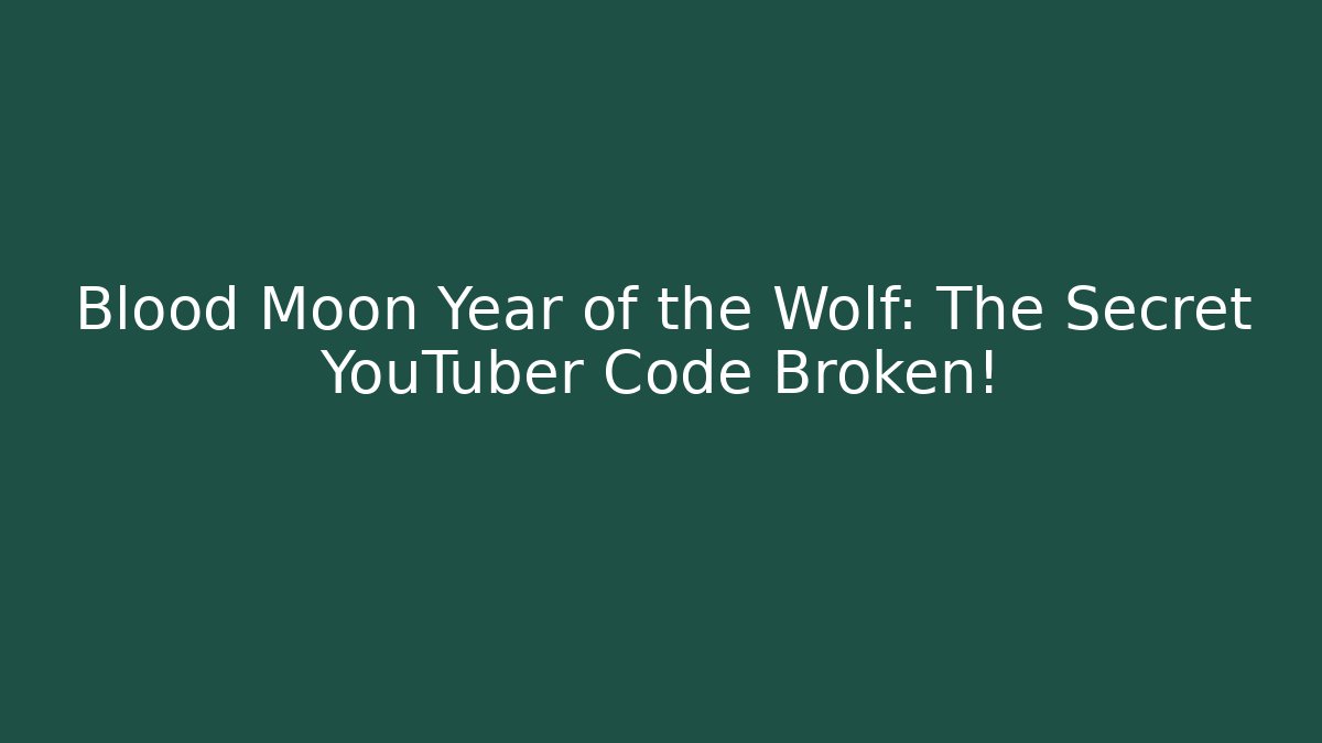 Blood Moon Year of the Wolf: The Secret YouTuber Code Broken!