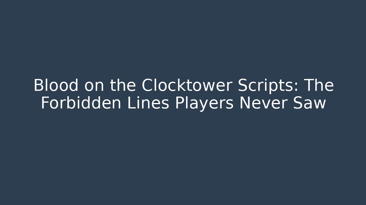Blood on the Clocktower Scripts: The Forbidden Lines Players Never Saw
