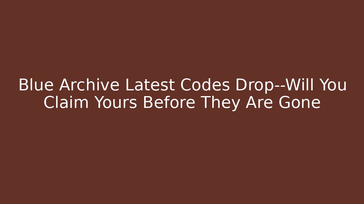 Blue Archive Latest Codes Drop—Will You Claim Yours Before They Are Gone