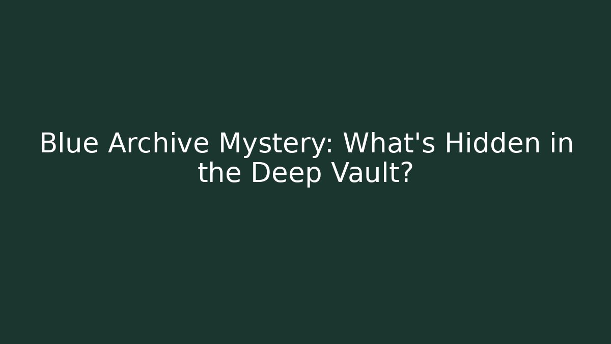 Blue Archive Mystery: What's Hidden in the Deep Vault?