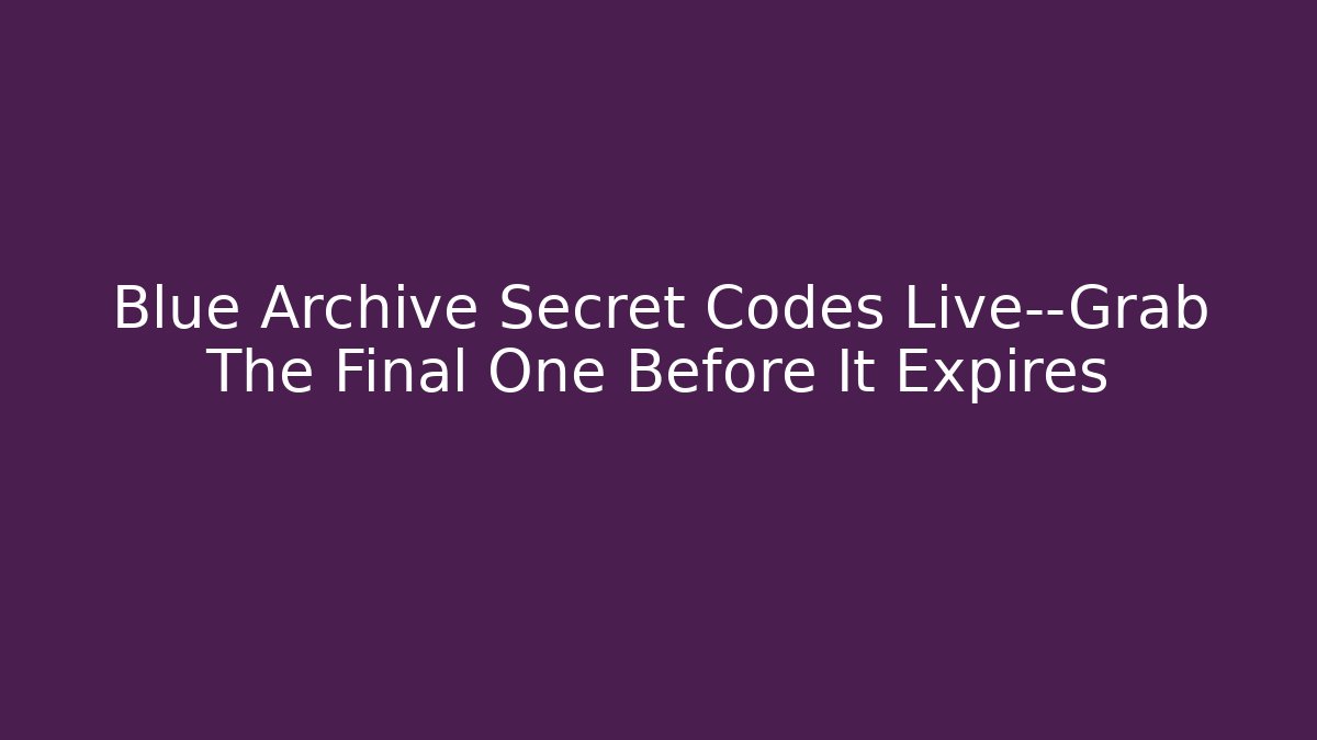 Blue Archive Secret Codes Live—Grab The Final One Before It Expires