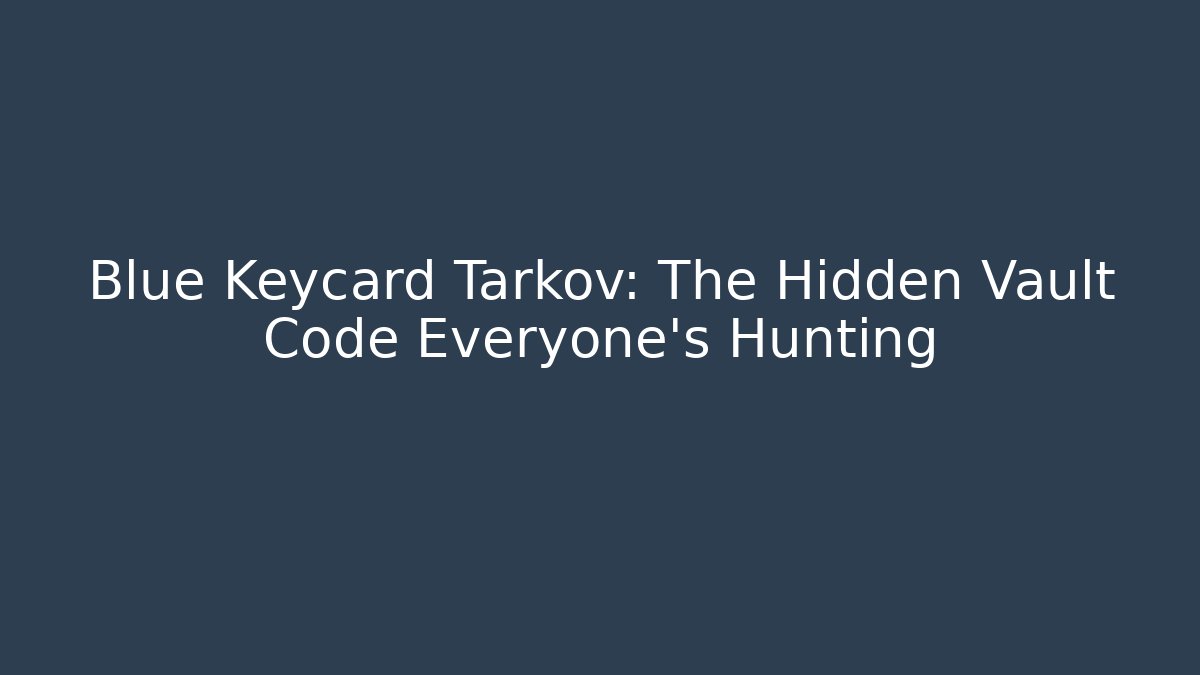 Blue Keycard Tarkov: The Hidden Vault Code Everyone’s Hunting - Buddy Program
