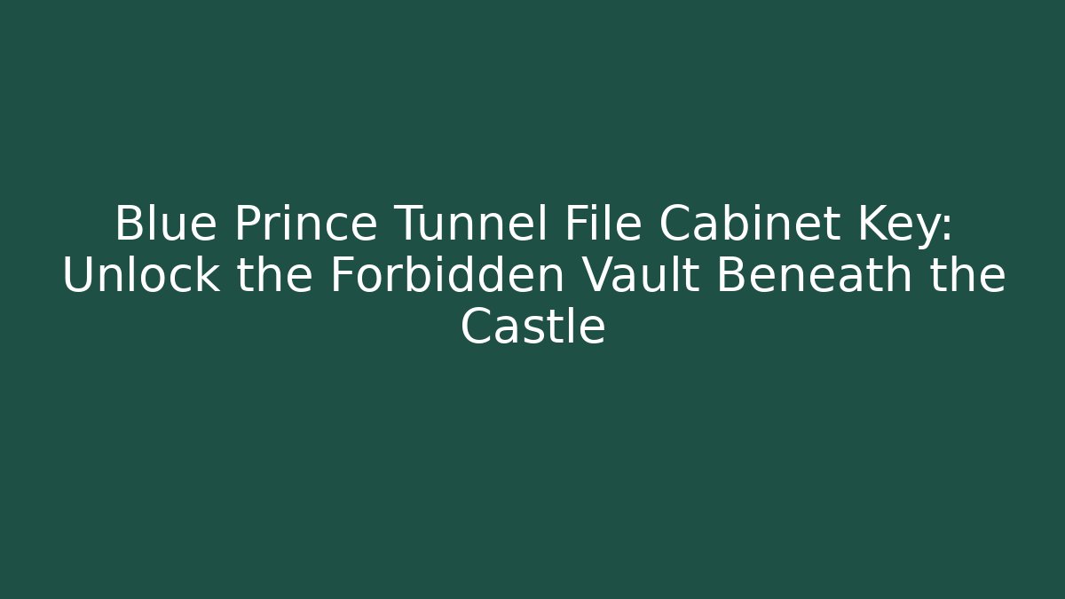 Blue Prince Tunnel File Cabinet Key: Unlock the Forbidden Vault Beneath the Castle