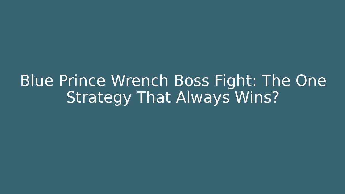 Blue Prince Wrench Boss Fight: The One Strategy That Always Wins?