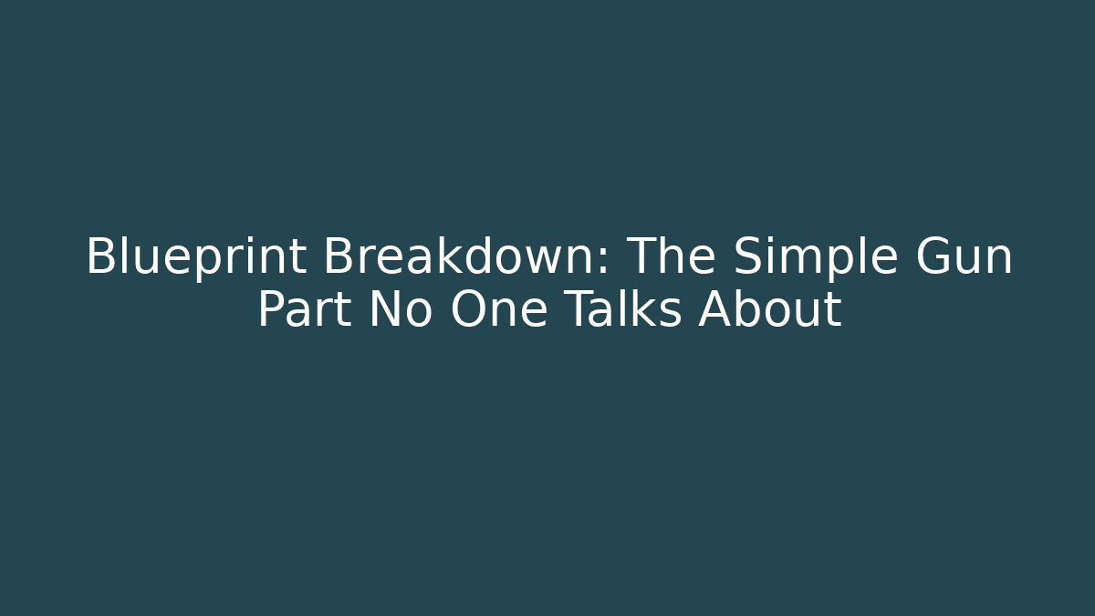 Blueprint Breakdown: The Simple Gun Part No One Talks About - Buddy Program