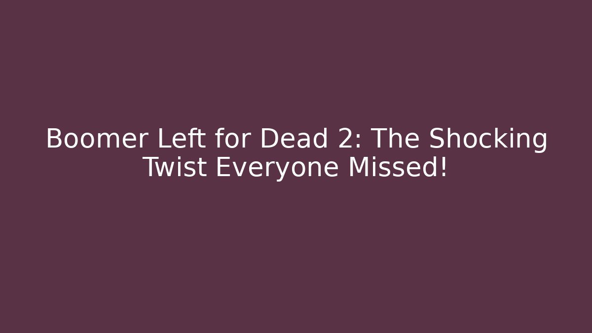 Boomer Left for Dead 2: The Shocking Twist Everyone Missed! - Buddy Program