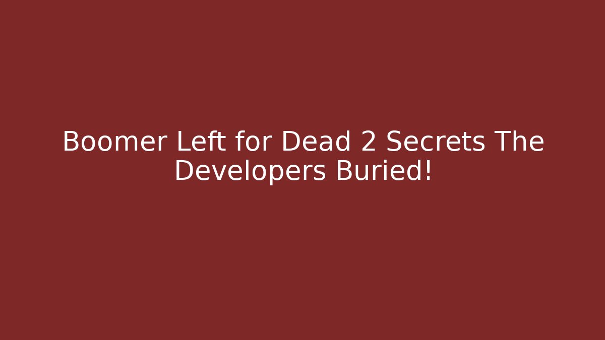 Boomer Left for Dead 2 Secrets The Developers Buried!