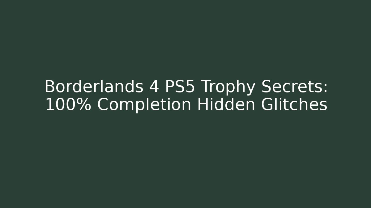 Borderlands 4 PS5 Trophy Secrets: 100% Completion Hidden Glitches - Buddy Program