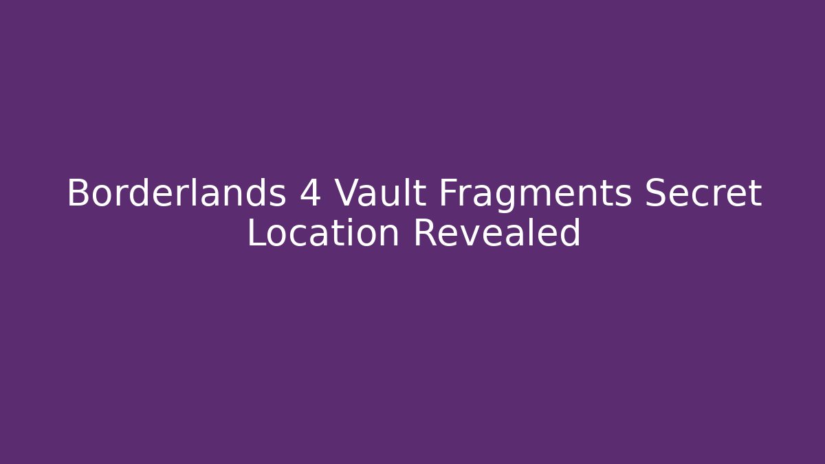 Borderlands 4 Vault Fragments Secret Location Revealed - Buddy Program