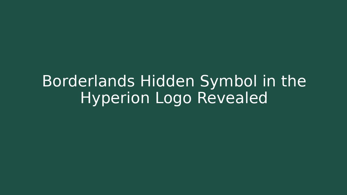 Borderlands Hidden Symbol in the Hyperion Logo Revealed