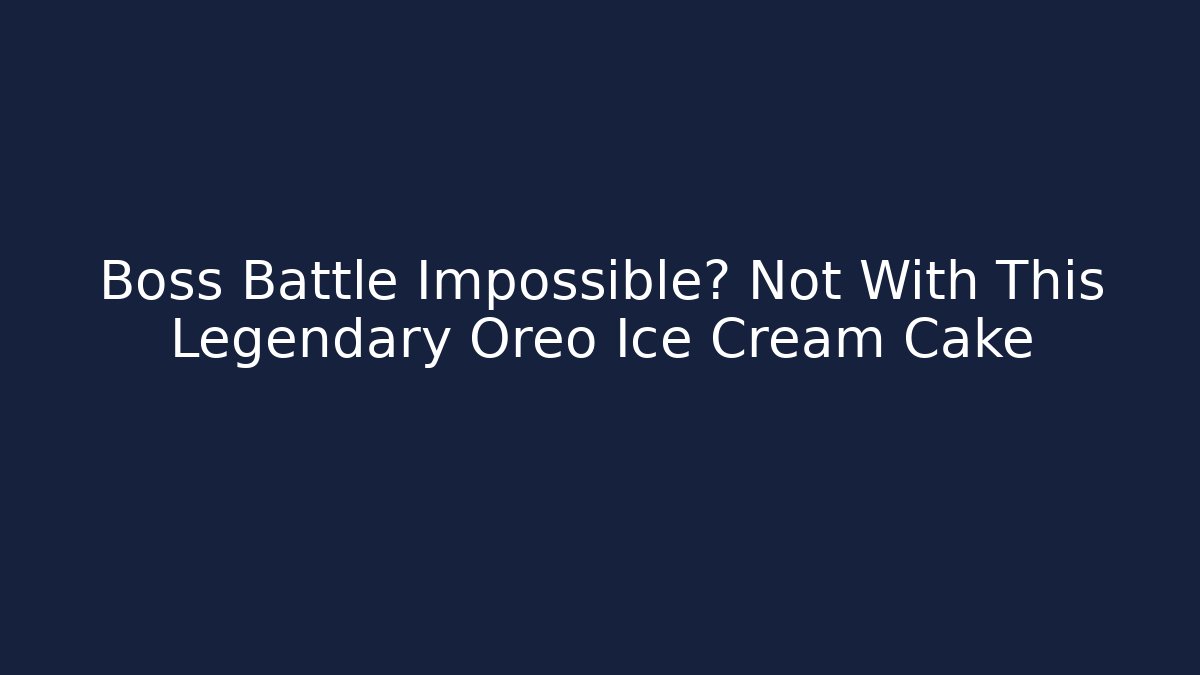Boss Battle Impossible? Not With This Legendary Oreo Ice Cream Cake
