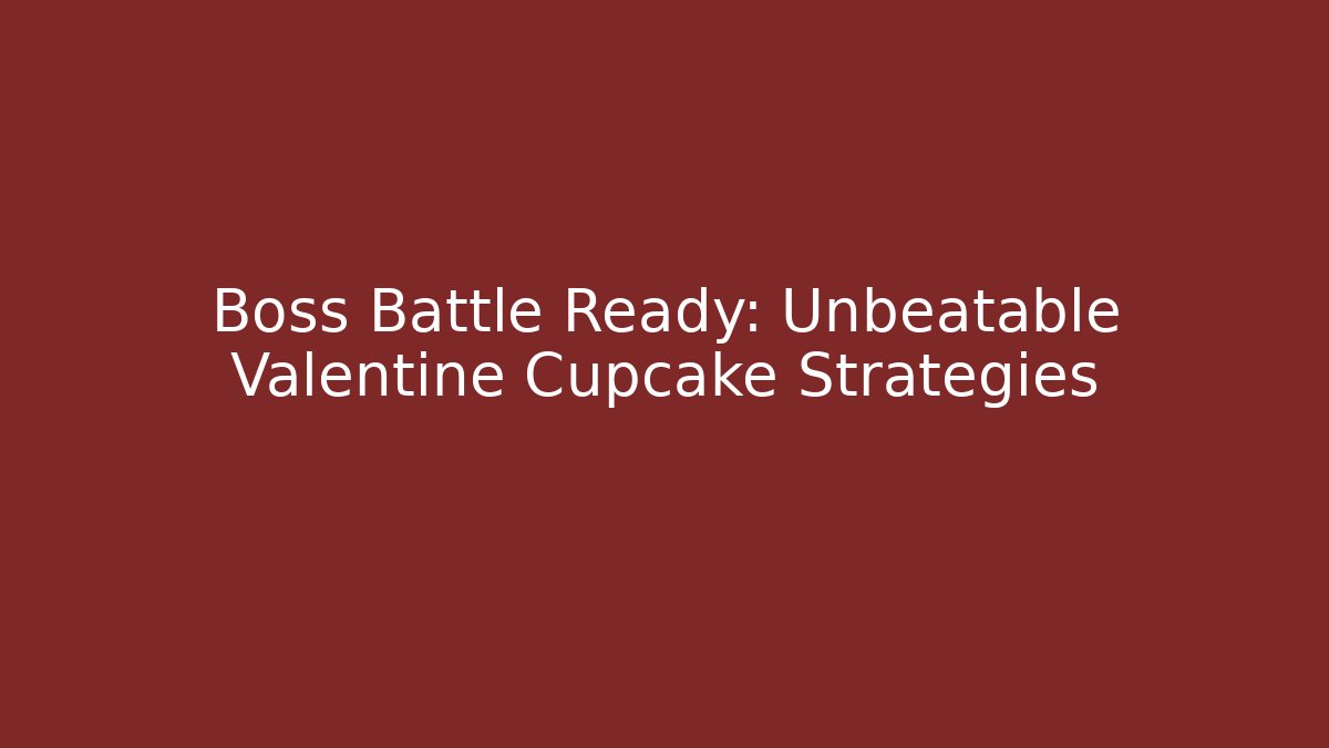 Boss Battle Ready: Unbeatable Valentine Cupcake Strategies - Buddy Program
