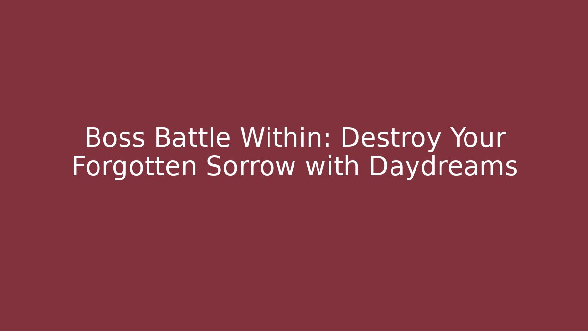 Boss Battle Within: Destroy Your Forgotten Sorrow with Daydreams - Buddy Program