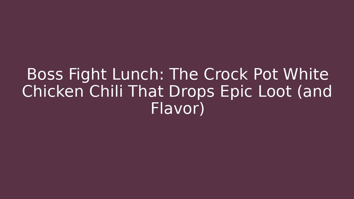 Boss Fight Lunch: The Crock Pot White Chicken Chili That Drops Epic Loot (and Flavor)