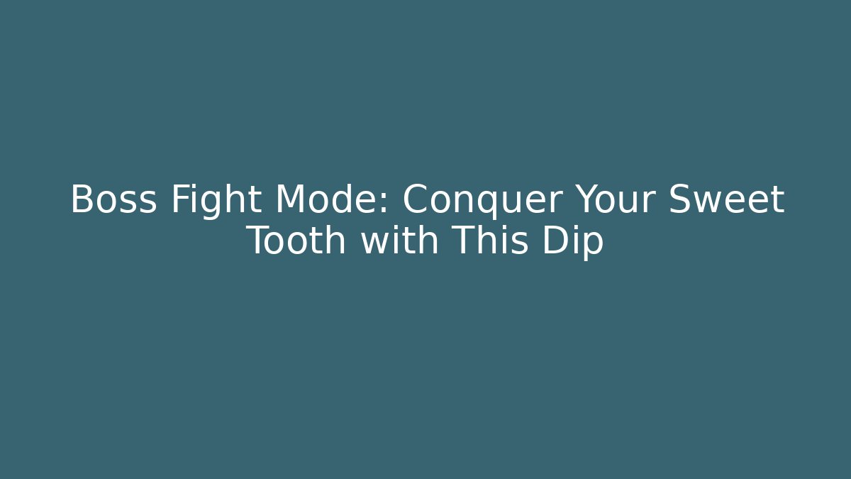 Boss Fight Mode: Conquer Your Sweet Tooth with This Dip - Buddy Program