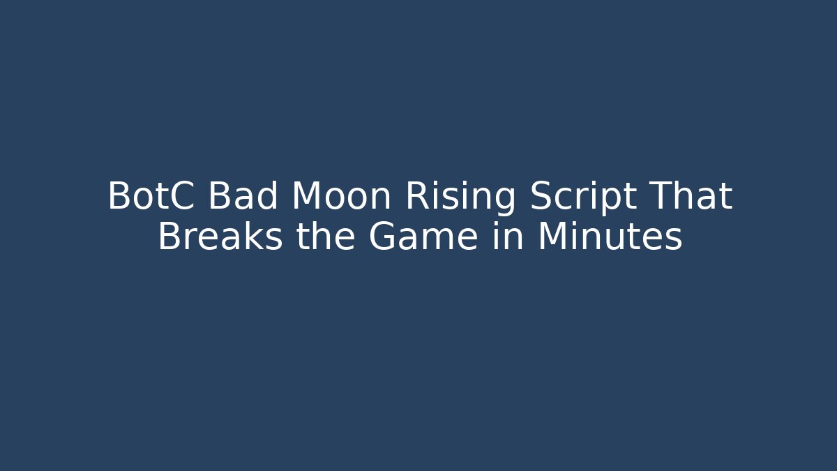 BotC Bad Moon Rising Script That Breaks the Game in Minutes
