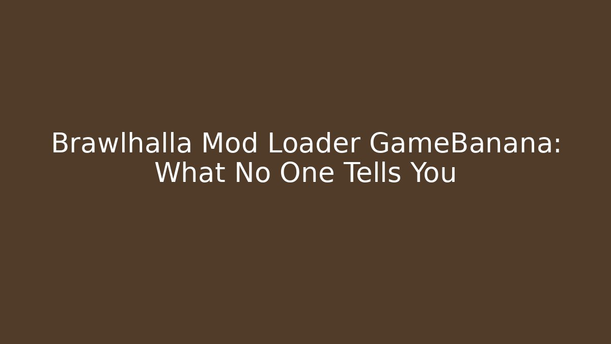 Brawlhalla Mod Loader GameBanana: What No One Tells You