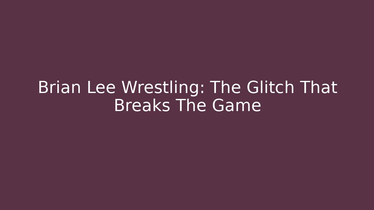 Brian Lee Wrestling: The Glitch That Breaks The Game